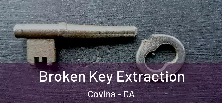 Broken Key Extraction Covina - CA