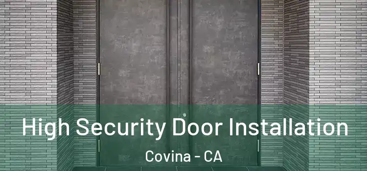 High Security Door Installation Covina - CA